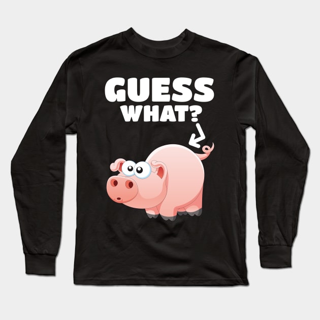 Guess What? Pig Butt! Pork Piggy Funny Design Long Sleeve T-Shirt by PozureTees108